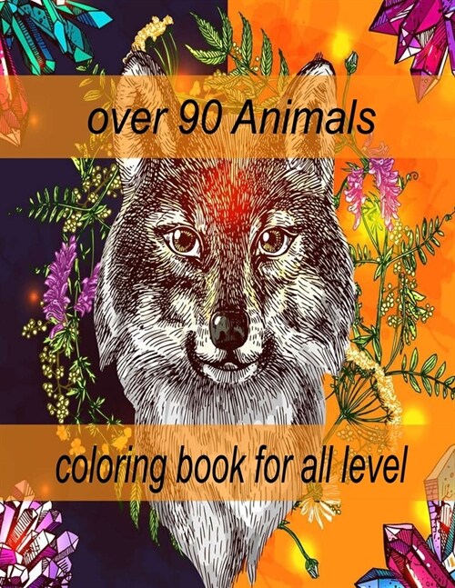 over 90 Animals coloring book for all level: An Adult Coloring Book with Lions, Elephants, Owls, Horses, Dogs, Cats, and Many More! (Animals with Patt (Paperback)