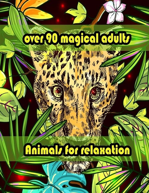 over 90 magical adults Animals for relaxation: An Adult Coloring Book with Lions, Elephants, Owls, Horses, Dogs, Cats, and Many More! (Animals with Pa (Paperback)