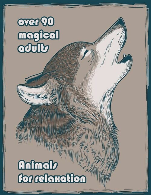 over 90 magical adults Animals for relaxation: An Adult Coloring Book with Lions, Elephants, Owls, Horses, Dogs, Cats, and Many More! (Animals with Pa (Paperback)
