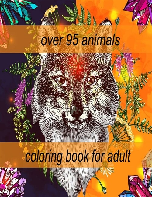 over 95 animals coloring book for adult: An Adult Coloring Book with Lions, Elephants, Owls, Horses, Dogs, Cats, and Many More! (Animals with Patterns (Paperback)