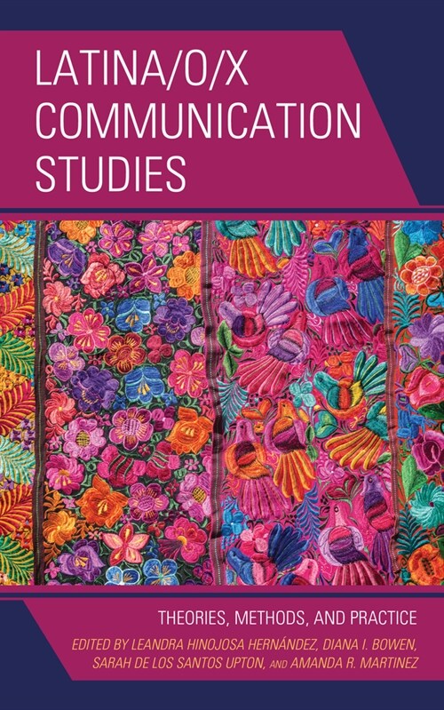 Latina/O/X Communication Studies: Theories, Methods, and Practice (Paperback)