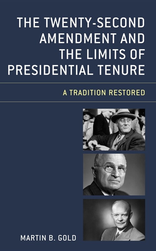 The Twenty-Second Amendment and the Limits of Presidential Tenure: A Tradition Restored (Paperback)