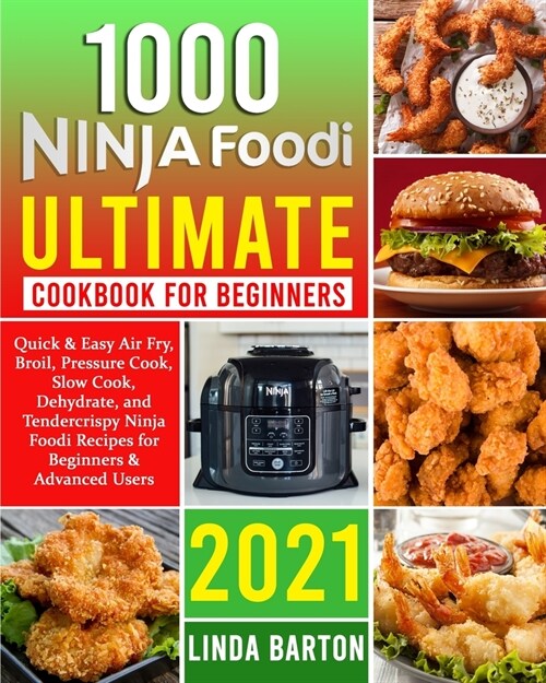 1000 Ninja Foodi Ultimate Cookbook for Beginners: Quick & Easy Air Fry, Broil, Pressure Cook, Slow Cook, Dehydrate, and Tendercrispy Ninja Foodi Recip (Paperback)