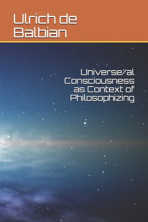 Universe/al Consciousness as Context of Philosophizing (Paperback)