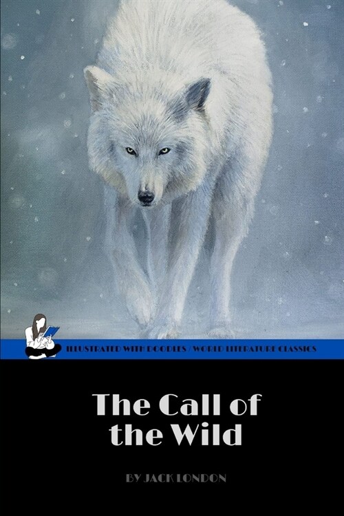 The Call of the Wild by Jack London (World Literature Classics / Illustrated with doodles: An action adventure classic / 20th Century American literat (Paperback)
