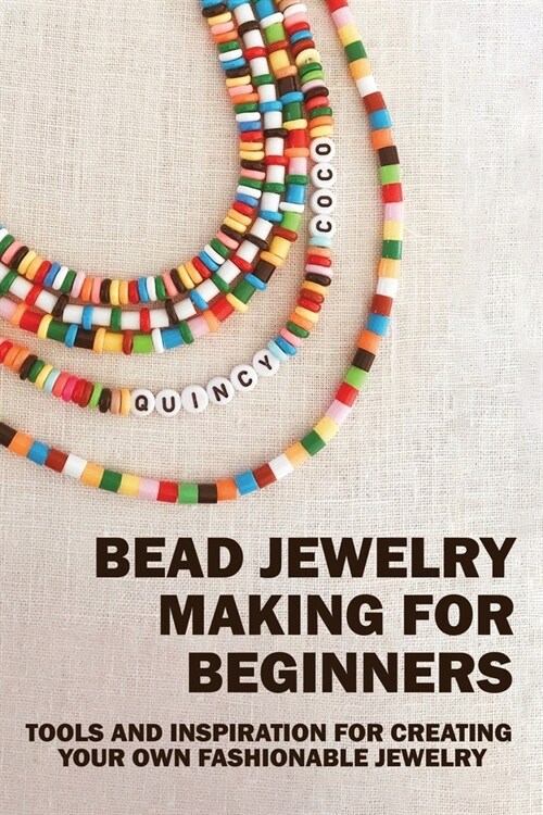 Bead Jewelry Making For Beginners: Tools And Inspiration For Creating Your Own Fashionable Jewelry: Wire Wrapping Crystals Book (Paperback)