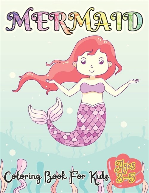 Mermaid Coloring Book For Kids Ages 3-5: 50 Unique And Cute Coloring Pages For Girls Activity Book For Children (Paperback)