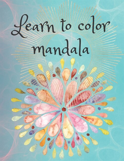 Learn to color mandala: Adult coloring book contains mandalas for stress relief and relaxation (Paperback)