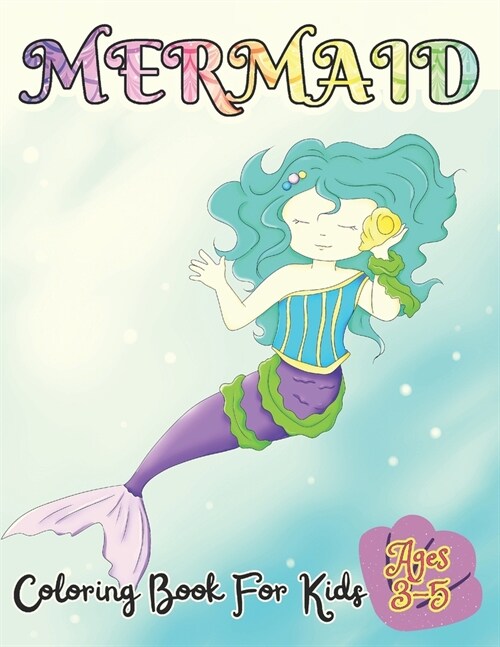 Mermaid Coloring Book For Kids Ages 3-5: 50 Unique And Cute Coloring Pages For Girls - Activity Book For Children (Paperback)