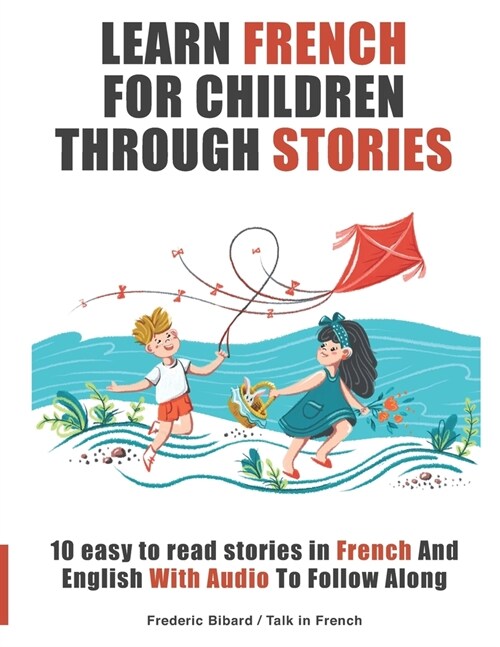 Learn French for Children through Stories: 10 easy to read stories in French and English with audio to follow along (Paperback)