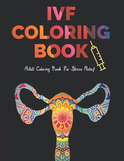 IVF Coloring Book: Stress Relief Infertility Coloring Book For Adults With Funny & Motivational Quotes Includes Sketch Board (Paperback)