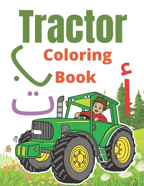 Tractor Coloring book: With Arabic alphabets for coloring and pictures of animals For Toddlers 2-12, 57 Images to Color and How to Draw Tract (Paperback)