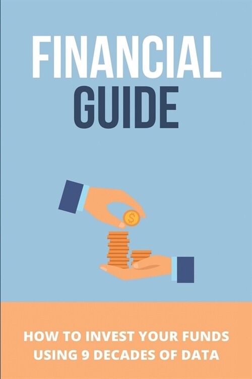 Financial Guide: How To Invest Your Funds Using 9 Decades Of Data: Long-Term Performance Data (Paperback)