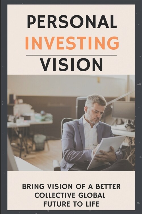 Personal Investing Vision: Bring Vision Of A Better Collective Global Future To Life: Investing Book For Beginners (Paperback)