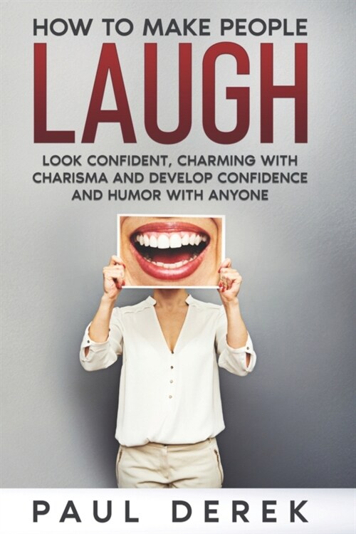 How To Make People Laugh: Look confident, charming with charisma, and develop confidence and humor with anyone (Paperback)