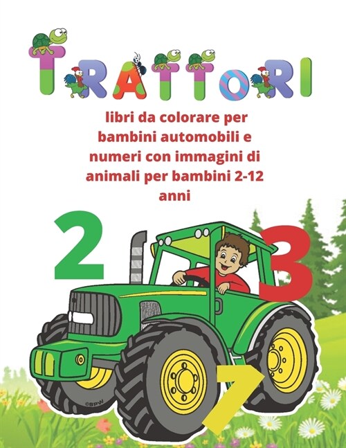 Trattori: libri da colorare per bambini automobili e numeri con immagini di animali per bambini 2-12 anni: 45 Immagini Grandi e (Paperback)