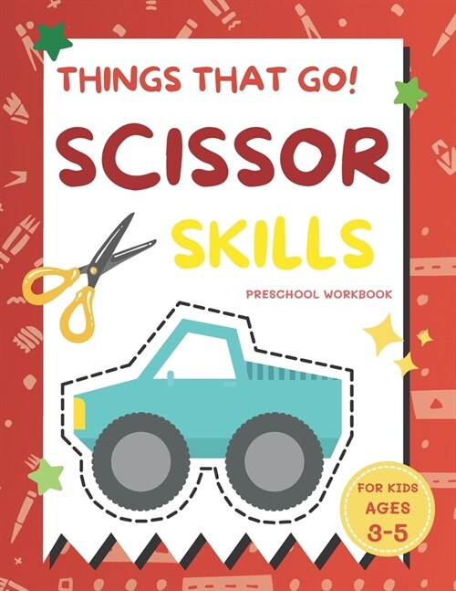 Things That Go Scissor Skills Preschool Workbook for Kids Ages 3-5: A Fun with Cars, Trucks, Planes, Trains and More Coloring and Cutting Skill Practi (Paperback)