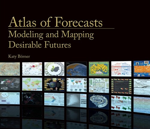 Atlas of Forecasts: Modeling and Mapping Desirable Futures (Hardcover)