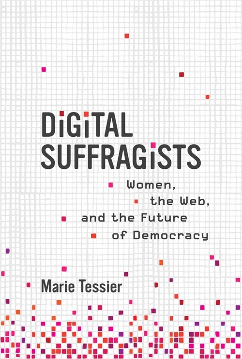 Digital Suffragists: Women, the Web, and the Future of Democracy (Hardcover)