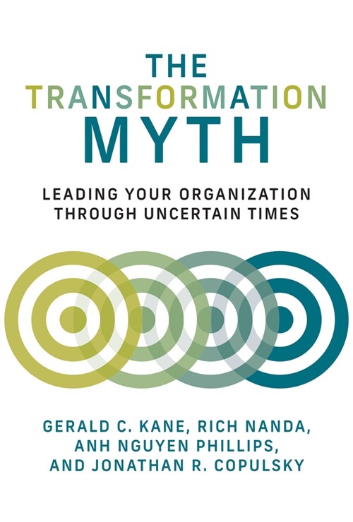 The Transformation Myth: Leading Your Organization Through Uncertain Times (Hardcover)