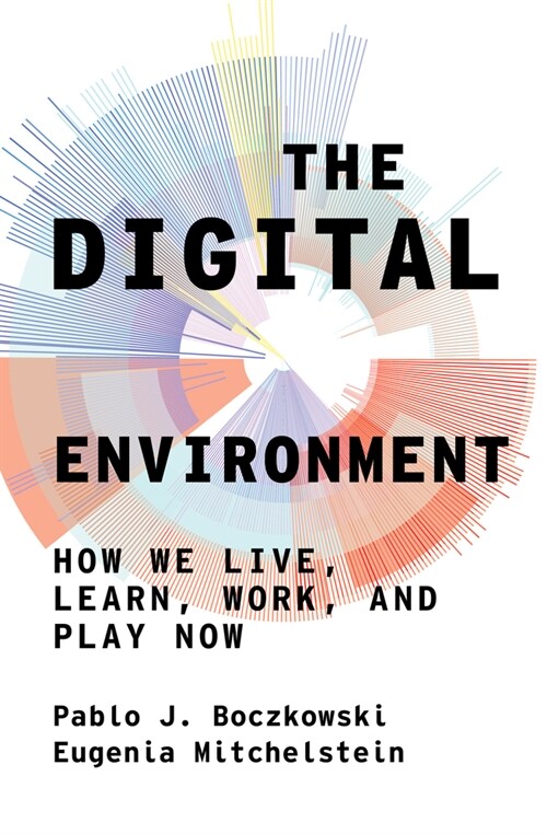 The Digital Environment: How We Live, Learn, Work, and Play Now (Hardcover)