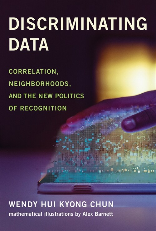 Discriminating Data: Correlation, Neighborhoods, and the New Politics of Recognition (Hardcover)