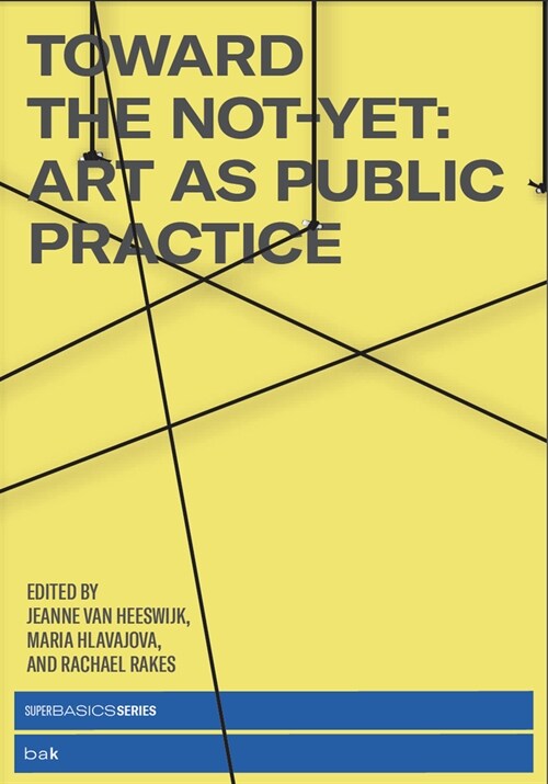 Toward the Not-Yet: Art as Public Practice (Paperback)