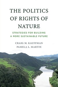 The politics of rights of nature : strategies for building a more sustainable future