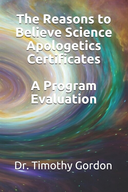 The Reasons to Believe Science Apologetics Certificates: A Program Evaluation (Paperback)