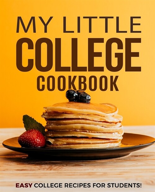 My Little College Cookbook: Easy College Recipes for Students! (Paperback)