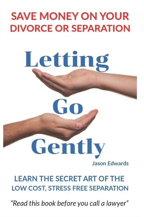 Letting Go Gently: You can have a low cost and stress free separation or divorce you want (Paperback)