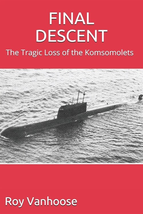 Final Descent: The Tragic Loss of the Komsomolets (Paperback)