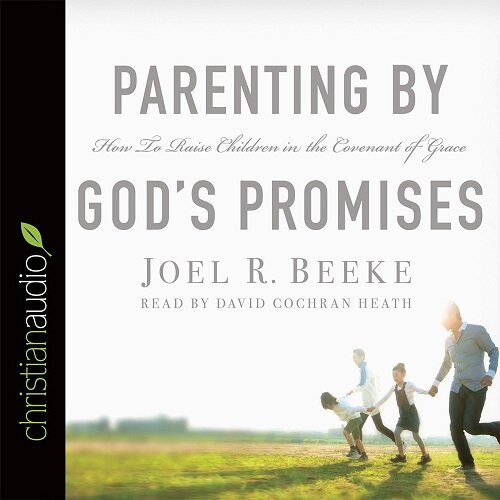 Parenting by Gods Promises: How to Raise Children in the Covenant of Grace (MP3 CD)
