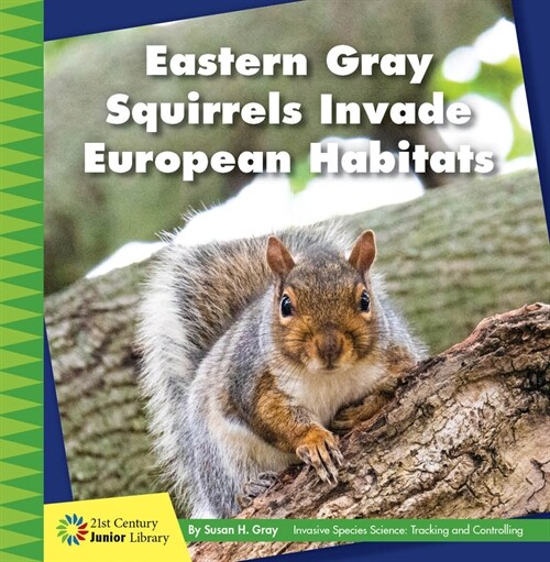 Eastern Gray Squirrels Invade European Habitats (Library Binding)