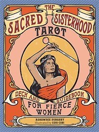 The Sacred Sisterhood Tarot: Deck and Guidebook for Fierce Women (78 Cards and Guidebook) (Other)