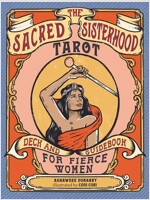 The Sacred Sisterhood Tarot: Deck and Guidebook for Fierce Women (Other)