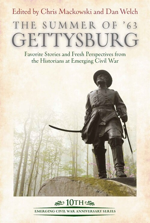 The Summer of 63: Gettysburg: Favorite Stories and Fresh Perspectives from the Historians at Emerging Civil War (Hardcover)