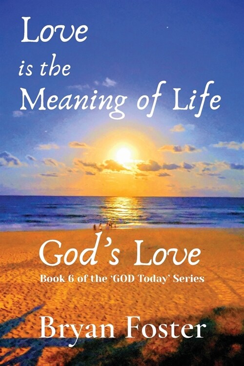 Love is the Meaning of Life: GODs Love (Paperback)