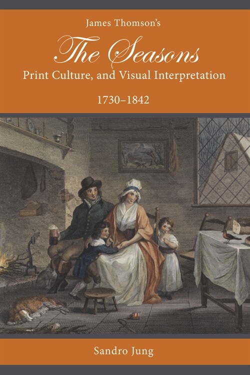 James Thomsons the Seasons, Print Culture, and Visual Interpretation, 1730-1842 (Paperback)