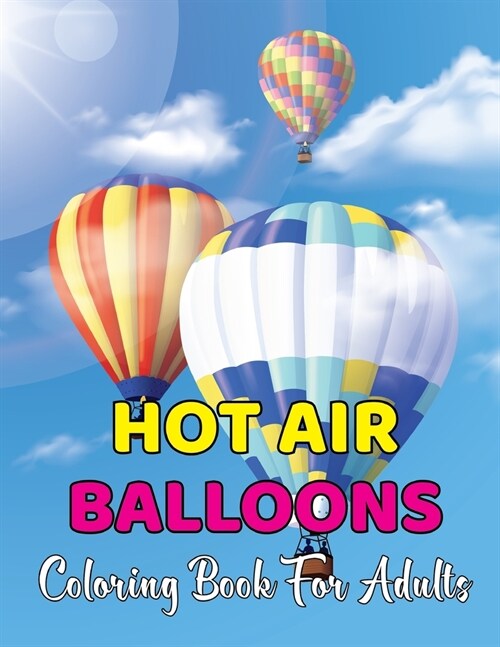 Hot Air Balloons Coloring Book For Adults: An Adult Coloring Book With Hot Air Balloons Featuring With Funny Colorful Air Ballons - Gift For Adults.Vo (Paperback)