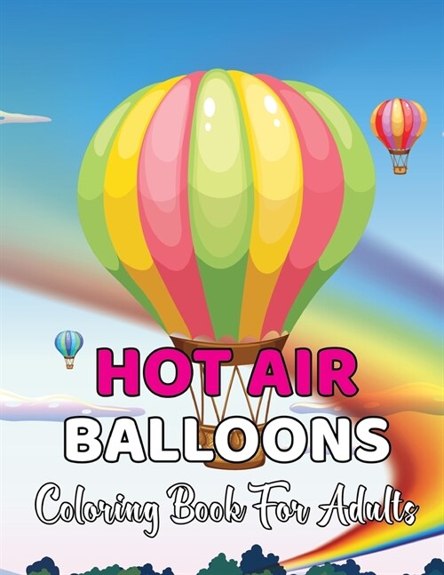 Hot Air Balloons Coloring Book For Adults: An Adult Coloring Book with Fun Easy and Relaxing Coloring Pages Hot Air Balloon to Color.Vol-1 (Paperback)