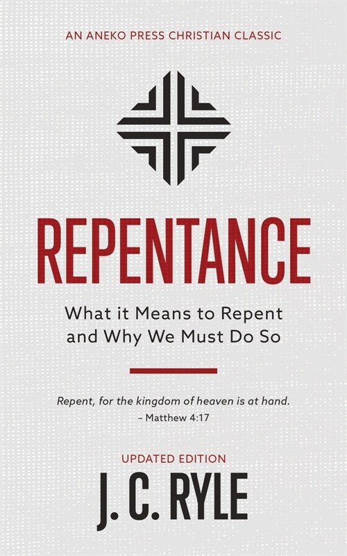 Repentance: What it Means to Repent and Why We Must Do So (Paperback)