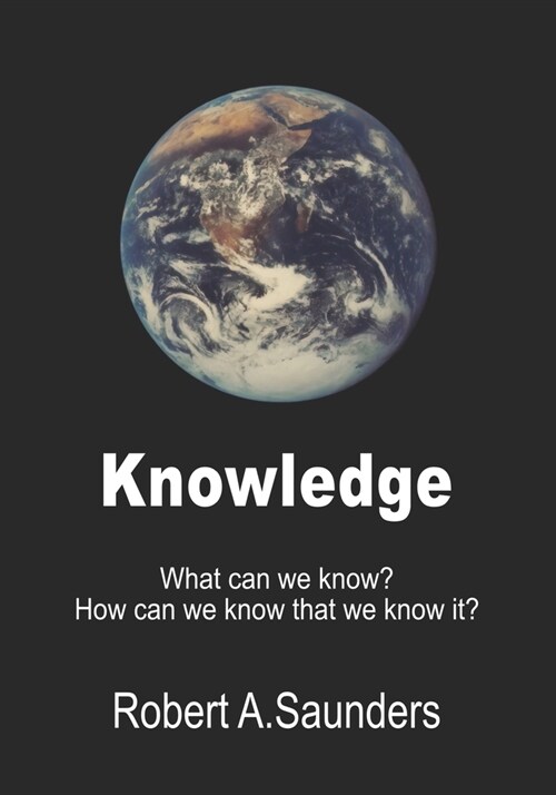 Knowledge: What can we know, and how can we know that we know it? (Paperback)