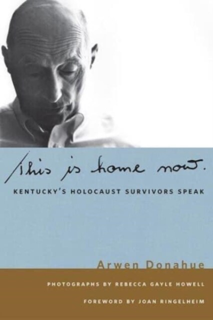 This Is Home Now: Kentuckys Holocaust Survivors Speak (Paperback)