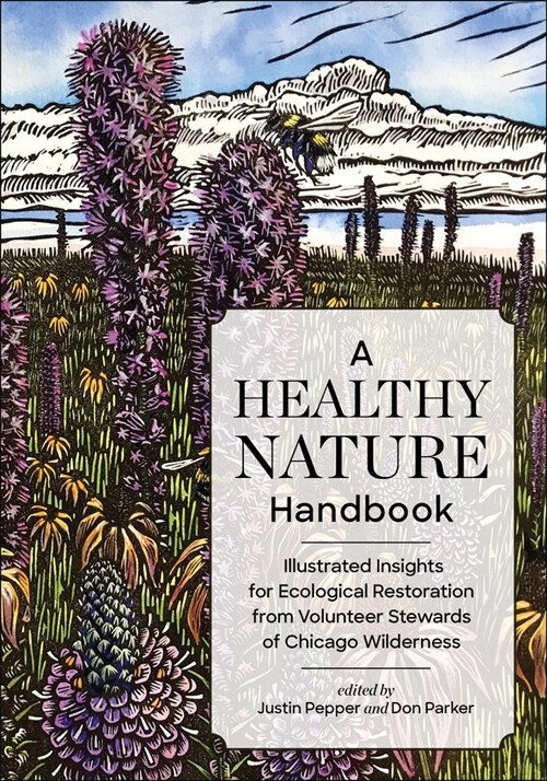 A Healthy Nature Handbook: Illustrated Insights for Ecological Restoration from Volunteer Stewards of Chicago Wilderness (Paperback)