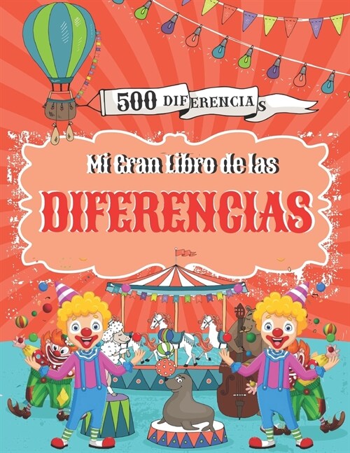 Mi Gran Libro de las Diferencias: Buscar y encontrar 500 diferencias, Juegos educativos para ni?s a partir de 5 a?s. (Paperback)