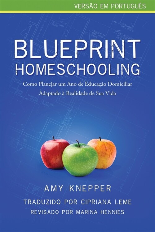 Blueprint Homeschooling: Como Planejar um Ano de Educa豫o Domiciliar Adaptado ?Realidade de Sua Vida (Paperback)