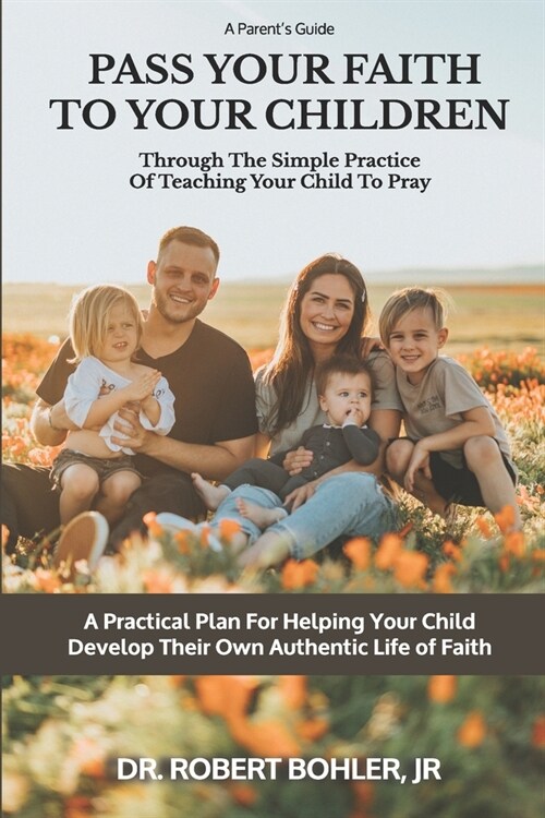 Pass Your Faith To Your Children: Through The Simple Practice Of Teaching Your Child To Pray (Paperback)