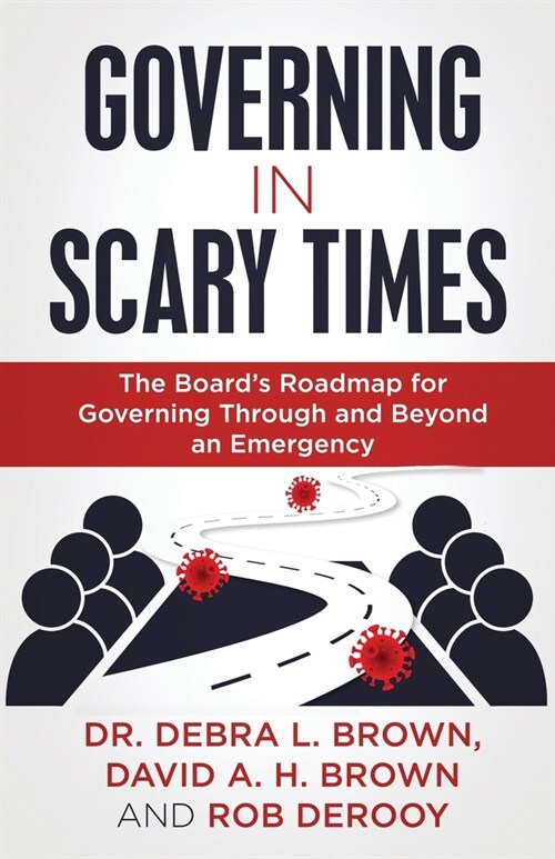 Governing in Scary Times: The Boards Roadmap for Governing Through and Beyond an Emergency (Paperback)