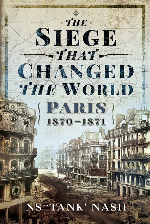 The Siege that Changed the World : Paris, 1870-1871 (Hardcover)